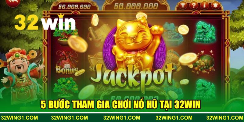 5 bước tham gia chơi nổ hũ tại 32WIN