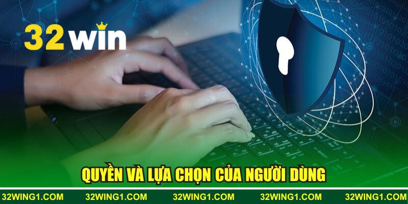 Quyền và lựa chọn của người dùng liên quan đến bảo mật thông tin