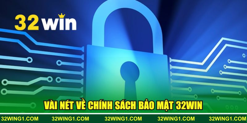 Vài nét sơ lược về chính sách bảo mật 32WIN