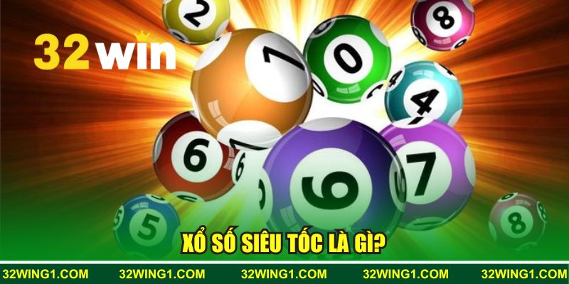 Xổ số siêu tốc là gì?