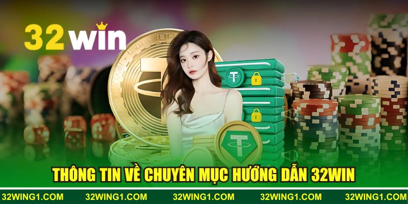 Thông tin về chuyên mục hướng dẫn 32WIN