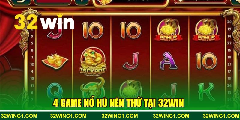4 game nổ hũ nên thử tại 32WIN